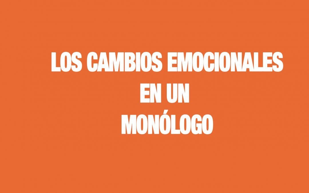 Los cambios emocionales en un monólogo